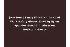 [Hot Item] Sandy Finish Nitrile Coad Work Safety Gloves 13G/15g Nylon Spandex Good Grip Abrasion Resistant Gloves