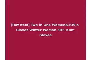 [Hot Item] Two in One Women's Gloves Winter Woman 50% Knit Gloves