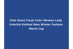 [Hot Item] Fresh Color Women Lady Colorful Knitted New Winter Fashion Warm Cap