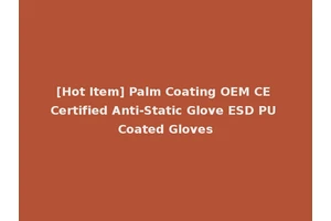 [Hot Item] Palm Coating OEM CE Certified Anti-Static Glove ESD PU Coated Gloves