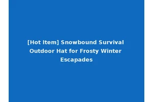 [Hot Item] Snowbound Survival Outdoor Hat for Frosty Winter Escapades