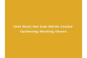 [Hot Item] Hot Sale Nitrile Coated Gardening Working Gloves