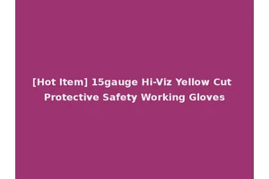 [Hot Item] 15gauge Hi-Viz Yellow Cut Protective Safety Working Gloves