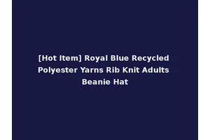 [Hot Item] Royal Blue Recycled Polyester Yarns Rib Knit Adults Beanie Hat