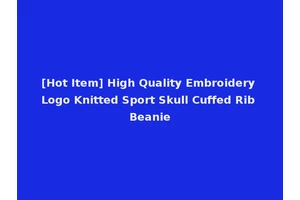 [Hot Item] High Quality Embroidery Logo Knitted Sport Skull Cuffed Rib Beanie