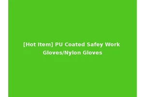 [Hot Item] PU Coated Safey Work Gloves/Nylon Gloves