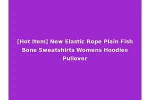 [Hot Item] New Elastic Rope Plain Fish Bone Sweatshirts Womens Hoodies Pullover