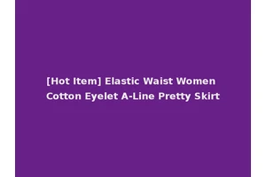 [Hot Item] Elastic Waist Women Cotton Eyelet A-Line Pretty Skirt