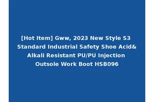 [Hot Item] Gww, 2023 New Style S3 Standard Industrial Safety Shoe Acid&Alkali Resistant PU/PU Injection Outsole Work Boot HSB096