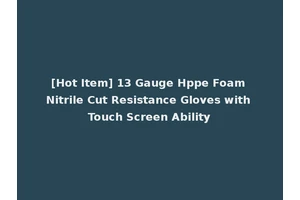 [Hot Item] 13 Gauge Hppe Foam Nitrile Cut Resistance Gloves with Touch Screen Ability