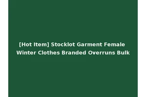 [Hot Item] Stocklot Garment Female Winter Clothes Branded Overruns Bulk