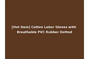 [Hot Item] Cotton Labor Gloves with Breathable PVC Rubber Dotted