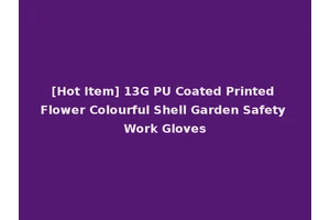 [Hot Item] 13G PU Coated Printed Flower Colourful Shell Garden Safety Work Gloves