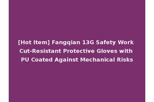 [Hot Item] Fangqian 13G Safety Work Cut-Resistant Protective Gloves with PU Coated Against Mechanical Risks
