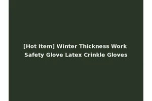 [Hot Item] Winter Thickness Work Safety Glove Latex Crinkle Gloves
