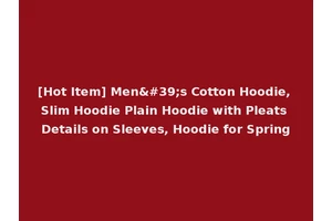 [Hot Item] Men's Cotton Hoodie, Slim Hoodie Plain Hoodie with Pleats Details on Sleeves, Hoodie for Spring