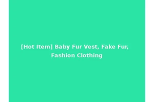 [Hot Item] Baby Fur Vest, Fake Fur, Fashion Clothing