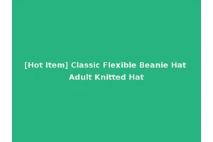 [Hot Item] Classic Flexible Beanie Hat Adult Knitted Hat