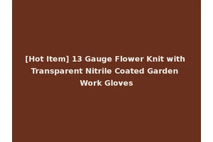 [Hot Item] 13 Gauge Flower Knit with Transparent Nitrile Coated Garden Work Gloves