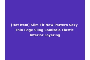 [Hot Item] Slim Fit New Pattern Sexy Thin Edge Sling Camisole Elastic Interior Layering