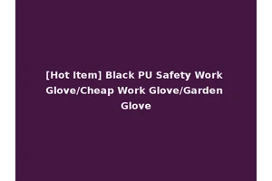 [Hot Item] Black PU Safety Work Glove/Cheap Work Glove/Garden Glove