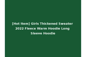 [Hot Item] Girls Thickened Sweater 2022 Fleece Warm Hoodie Long Sleeve Hoodie