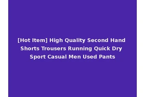 [Hot Item] High Quality Second Hand Shorts Trousers Running Quick Dry Sport Casual Men Used Pants
