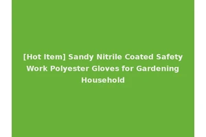 [Hot Item] Sandy Nitrile Coated Safety Work Polyester Gloves for Gardening Household