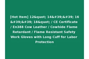 [Hot Item] 12" 14'' 16'' 18" / CE Certificate / En388 Cow Leather / Cowhide Flame Retardant / Flame Resistant Safety Work Gloves with Long Cuff for Labor Protection