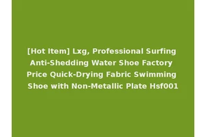 [Hot Item] Lxg, Professional Surfing Anti-Shedding Water Shoe Factory Price Quick-Drying Fabric Swimming Shoe with Non-Metallic Plate Hsf001