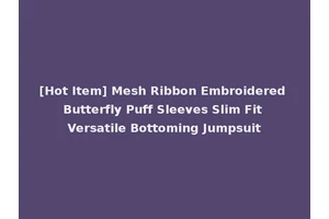 [Hot Item] Mesh Ribbon Embroidered Butterfly Puff Sleeves Slim Fit Versatile Bottoming Jumpsuit