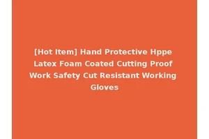 [Hot Item] Hand Protective Hppe Latex Foam Coated Cutting Proof Work Safety Cut Resistant Working Gloves
