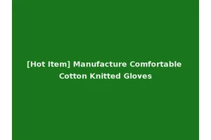 [Hot Item] Manufacture Comfortable Cotton Knitted Gloves