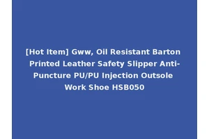 [Hot Item] Gww, Oil Resistant Barton Printed Leather Safety Slipper Anti-Puncture PU/PU Injection Outsole Work Shoe HSB050