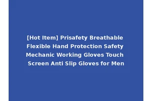 [Hot Item] Prisafety Breathable Flexible Hand Protection Safety Mechanic Working Gloves Touch Screen Anti Slip Gloves for Men