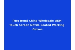 [Hot Item] China Wholesale OEM Touch Screen Nitrile Coated Working Gloves