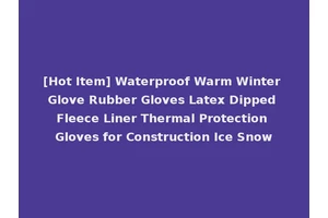 [Hot Item] Waterproof Warm Winter Glove Rubber Gloves Latex Dipped Fleece Liner Thermal Protection Gloves for Construction Ice Snow