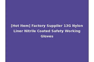 [Hot Item] Factory Supplier 13G Nylon Liner Nitrile Coated Safety Working Gloves