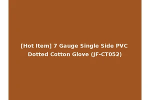 [Hot Item] 7 Gauge Single Side PVC Dotted Cotton Glove (JF-CT052)