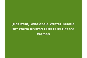[Hot Item] Wholesale Winter Beanie Hat Warm Knitted POM POM Hat for Women