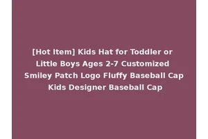 [Hot Item] Kids Hat for Toddler or Little Boys Ages 2-7 Customized Smiley Patch Logo Fluffy Baseball Cap Kids Designer Baseball Cap