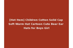 [Hot Item] Children Cotton Solid Cap Soft Warm Hat Cartoon Cute Bear Ear Hats for Boys Girl