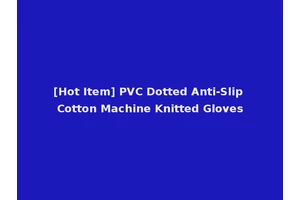 [Hot Item] PVC Dotted Anti-Slip Cotton Machine Knitted Gloves