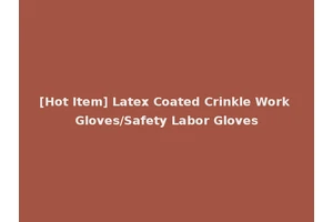 [Hot Item] Latex Coated Crinkle Work Gloves/Safety Labor Gloves