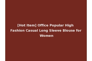 [Hot Item] Office Popular High Fashion Casual Long Sleeve Blouse for Women