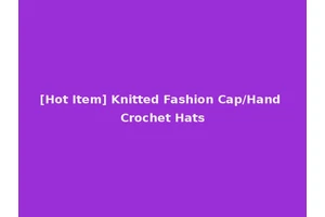 [Hot Item] Knitted Fashion Cap/Hand Crochet Hats