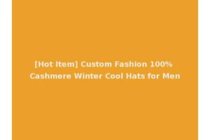 [Hot Item] Custom Fashion 100% Cashmere Winter Cool Hats for Men