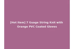 [Hot Item] 7 Guage String Knit with Orange PVC Coated Gloves
