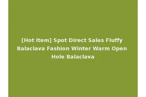 [Hot Item] Spot Direct Sales Fluffy Balaclava Fashion Winter Warm Open Hole Balaclava