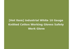 [Hot Item] Industrial White 10 Gauge Knitted Cotton Working Gloves Safety Work Glove